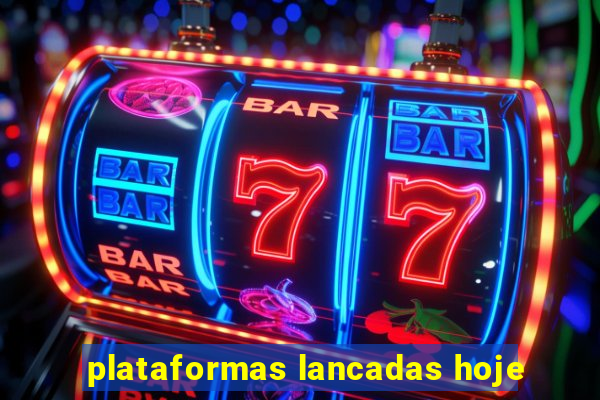 plataformas lancadas hoje